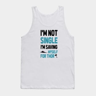 I'M NOT SINGLE. I'M SAVING MYSELF FOR THOR Tank Top